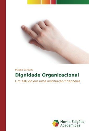 Dignidade Organizacional: Um estudo em uma instituição financeira