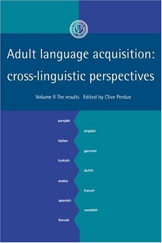 Adult Language Acquisition: Volume 2, The Results: Cross-Linguistic Perspectives (European Science Foundation)