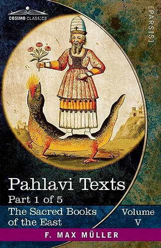 Pahlavi Texts, Part I: The Bundahis, Bahman Yast, and Shayast La-Shayast (Sacred Books of the East)
