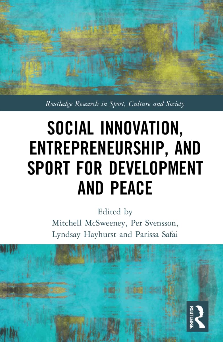 Social Innovation, Entrepreneurship, and Sport for Development and Peace (Routledge Research in Sport, Culture and Society)