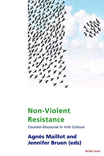 Non-Violent Resistance: Counter-Discourse in Irish Culture (Studies in Franco-Irish Relations, Band 11)