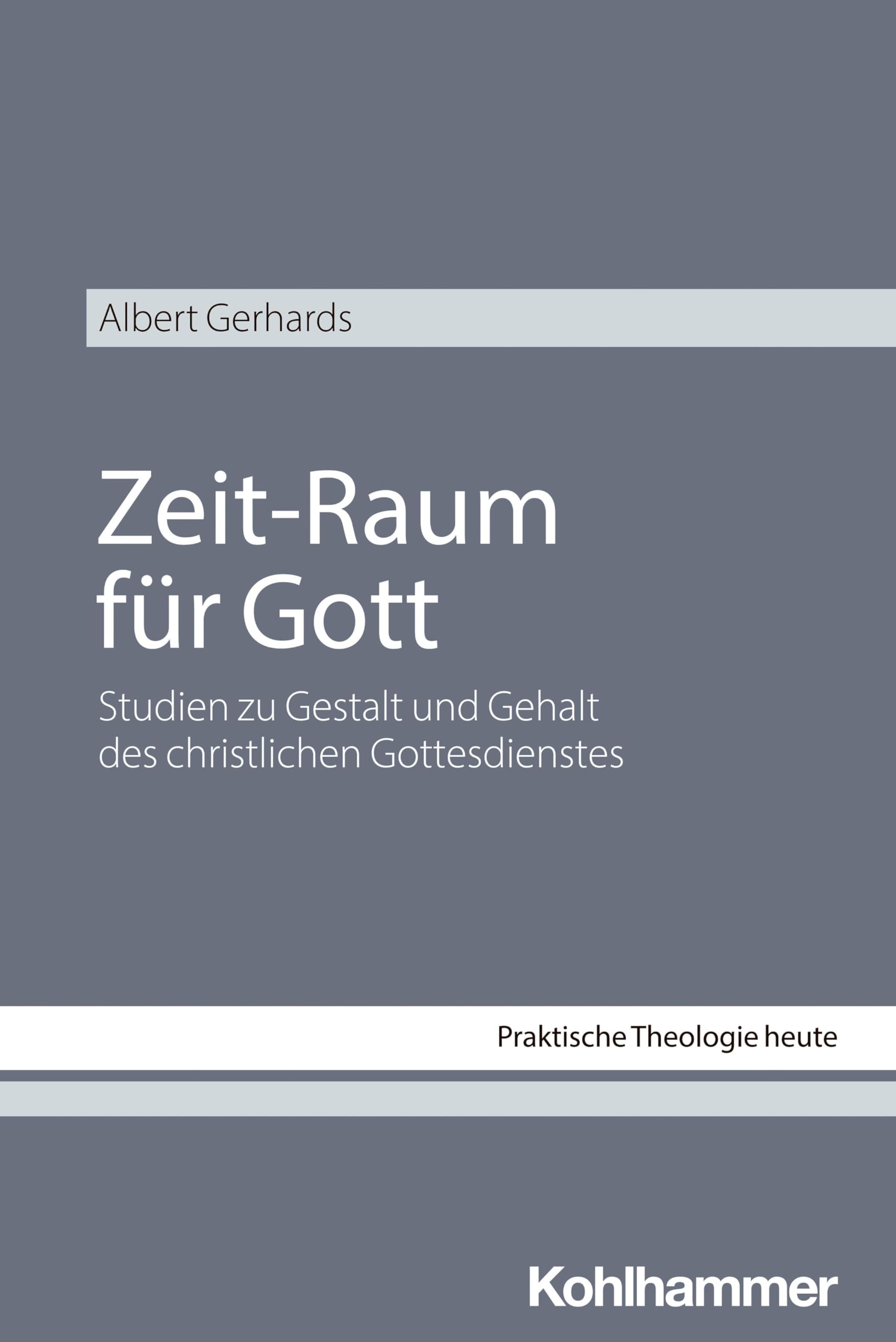 Zeit-Raum für Gott: Studien zu Gestalt und Gehalt des christlichen Gottesdienstes (Praktische Theologie heute, 203, Band 203)