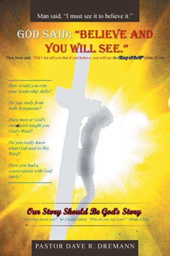God Said: Believe and You Will See.: Our Story Should Be God's Story