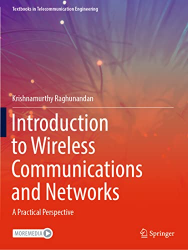 Krishnamurthy Raghunandan Introduction To Wireless Communications And Networks, A Practical Perspective (Textbooks In Telecommunication Engineering)