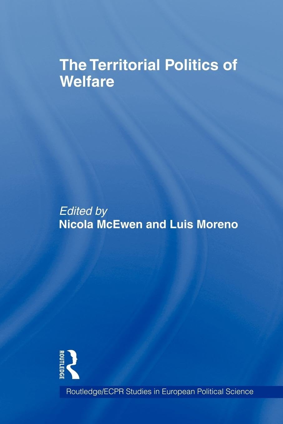 The Territorial Politics of Welfare (Routledge/ECPR Studies in European Political Science)