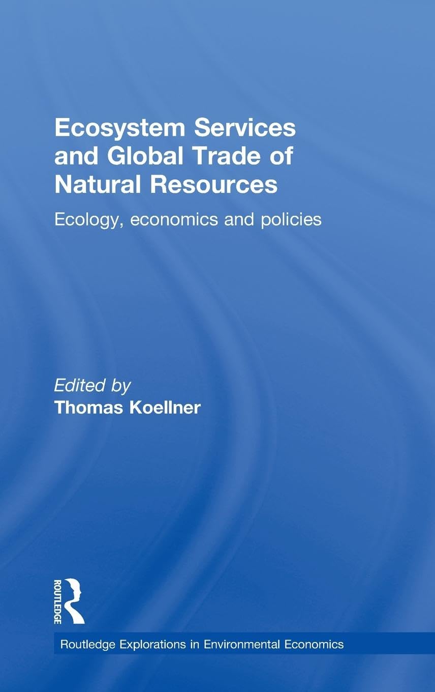 Ecosystem Services and Global Trade of Natural Resources: Ecology, Economics and Policies (Routledge Explorations in Environmental Economics, 32, Band 32)