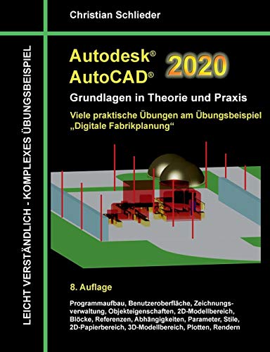 Autodesk AutoCAD 2020 - Grundlagen in Theorie und Praxis: Viele praktische Übungen am Übungsbeispiel: Digitale Fabrikplanung
