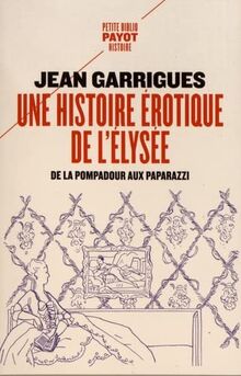 Une histoire érotique de l'Elysée : de la Pompadour aux paparazzi