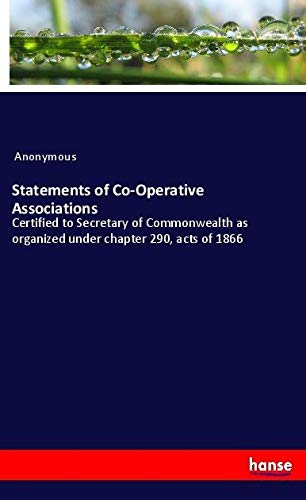 Statements of Co-Operative Associations: Certified to Secretary of Commonwealth as organized under chapter 290, acts of 1866