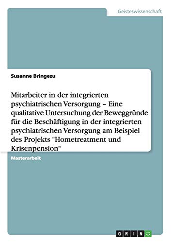 Die Motivation hinter der Arbeit in Projekten der integrierten psychiatrischen Versorgung am Beispiel Hometreatment und Krisenpension