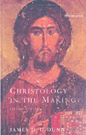 Christology in the Making: A New Testament Inquiry Into the Origins of the Doctrine of the Incarnation: An Inquiry into the Origins of the Doctrine of the Incarnation