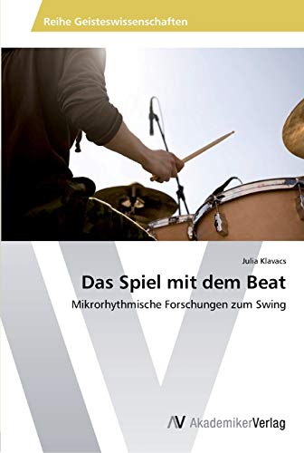 Das Spiel mit dem Beat: Mikrorhythmische Forschungen zum Swing