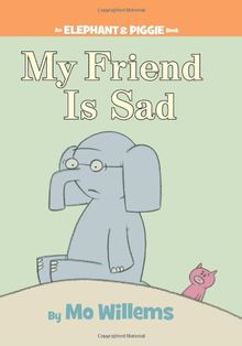 My Friend is Sad (An Elephant and Piggie Book)