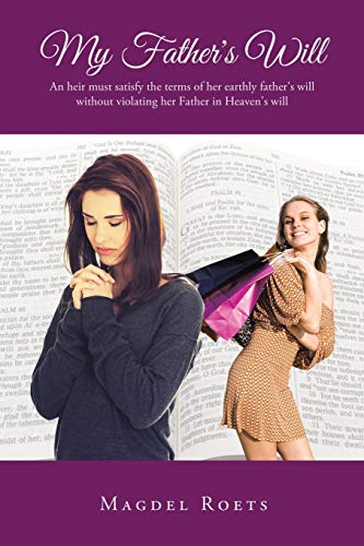 My Father?s Will: An heir must satisfy the terms of her earthly father's will without violating her Father in Heaven's will
