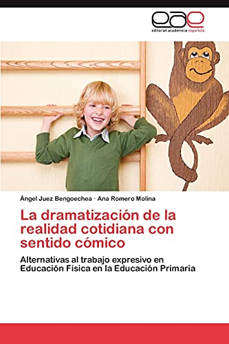 La dramatización de la realidad cotidiana con sentido cómico: Alternativas al trabajo expresivo en Educación Física en la Educación Primaria