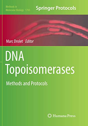 DNA Topoisomerases: Methods and Protocols (Methods in Molecular Biology, Band 1703)