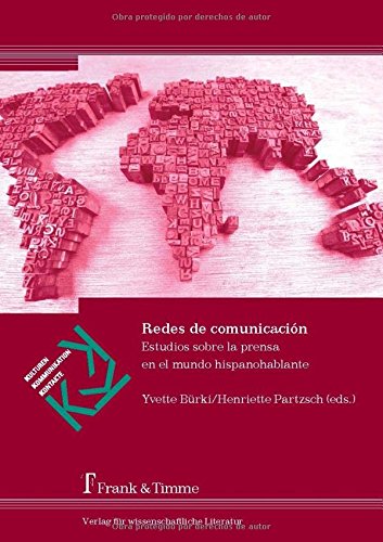Redes de comunicación: Estudios sobre la prensa en el mundo hispanohablante (Kulturen - Kommunikation - Kontakte)