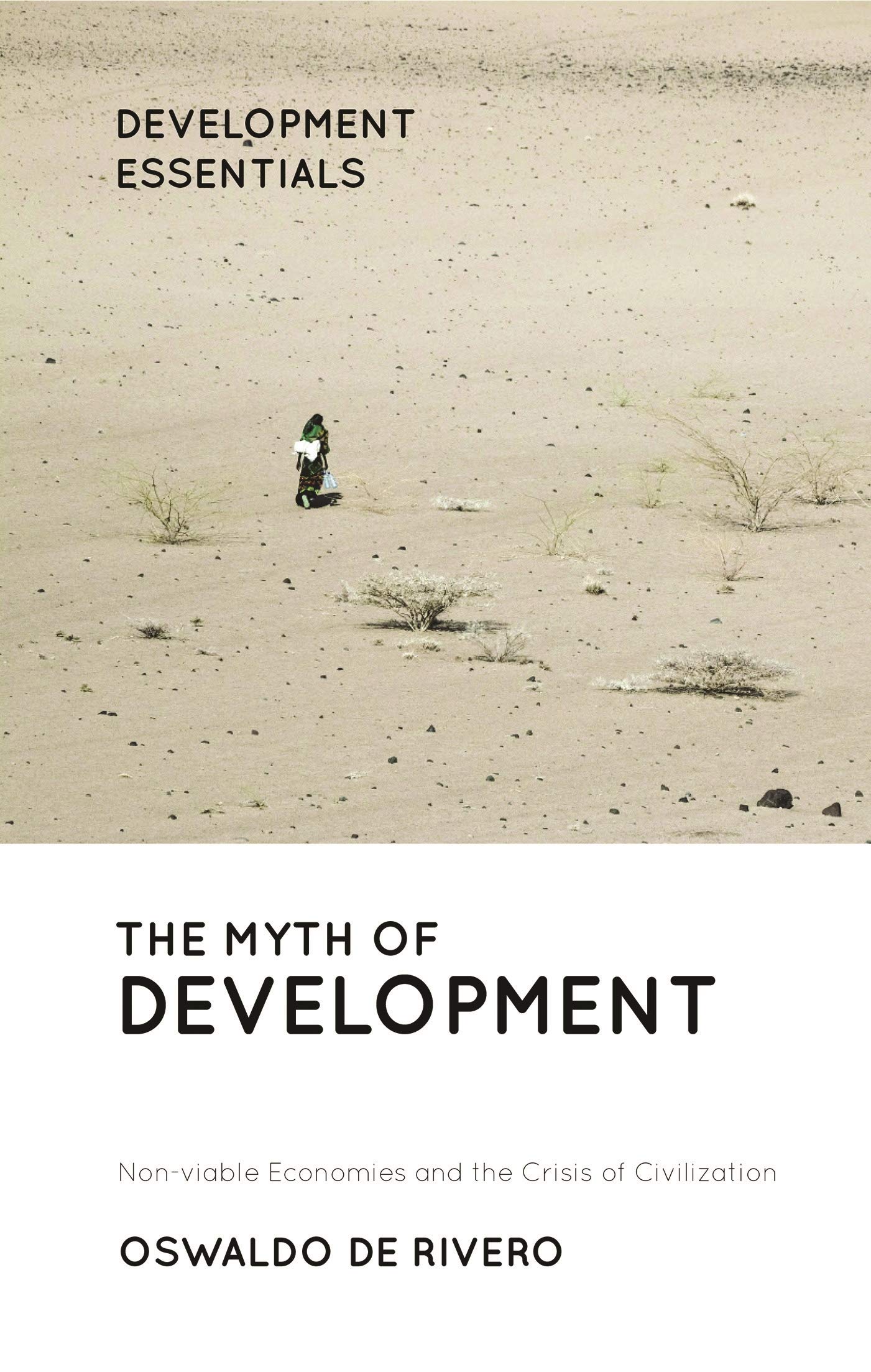 The Myth of Development: Non-viable Economies and the Crisis of Civilization (Development Essentials)