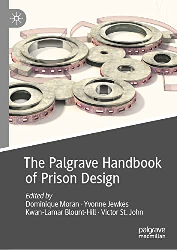 The Palgrave Handbook of Prison Design (Palgrave Studies in Prisons and Penology)