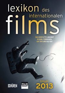 Lexikon des internationalen Films - Filmjahr 2013: Das komplette Angebot im Kino, Fernsehen  und auf DVD/Blu-ray