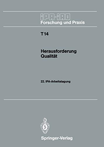 Herausforderung Qualität: 22. I.P.A.-Arbeitstagung 14. und 15. November 1989 in Stuttgart (IPA-IAO - Forschung und Praxis Tagungsberichte) (German ... und Praxis Tagungsberichte, 14, Band 14)