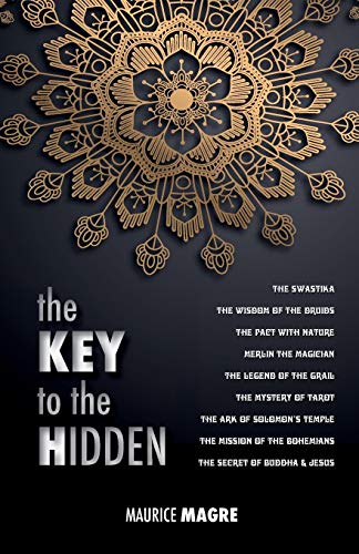 Maurice Magre The Key To The Hidden, The Wisdom Of The Druids, The Swastika, The Pact With Nature, Merlin The Magician, The Legend Of The Grail, The Mystery Of ...