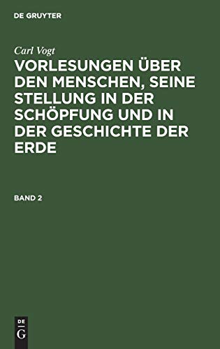 Carl Vogt: Vorlesungen über den Menschen, seine Stellung in der Schöpfung und in der Geschichte der Erde. Band 2