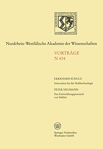 Innovation bei der Stahltechnologie. Das Entwicklungspotential von Stählen (Nordrhein-Westfälische Akademie der Wissenschaften, 434, Band 434)