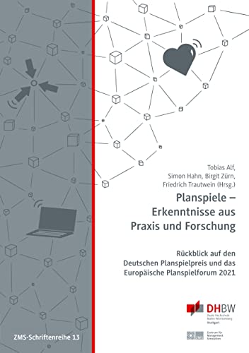 Planspiele - Erkenntnisse aus Praxis und Forschung: Rückblick auf den Deutschen Planspielpreis und das Europäische Planspielforum 2021 (ZMS-Schriftenreihe)