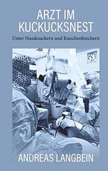 Arzt im Kuckucksnest: Unter Nussknackern und Knochenbrechern