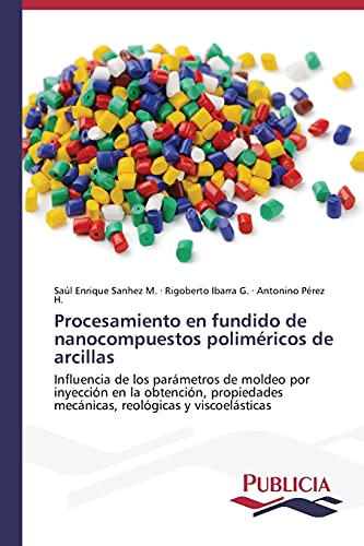 Procesamiento en fundido de nanocompuestos poliméricos de arcillas: Influencia de los parámetros de moldeo por inyección en la obtención, propiedades mecánicas, reológicas y viscoelásticas