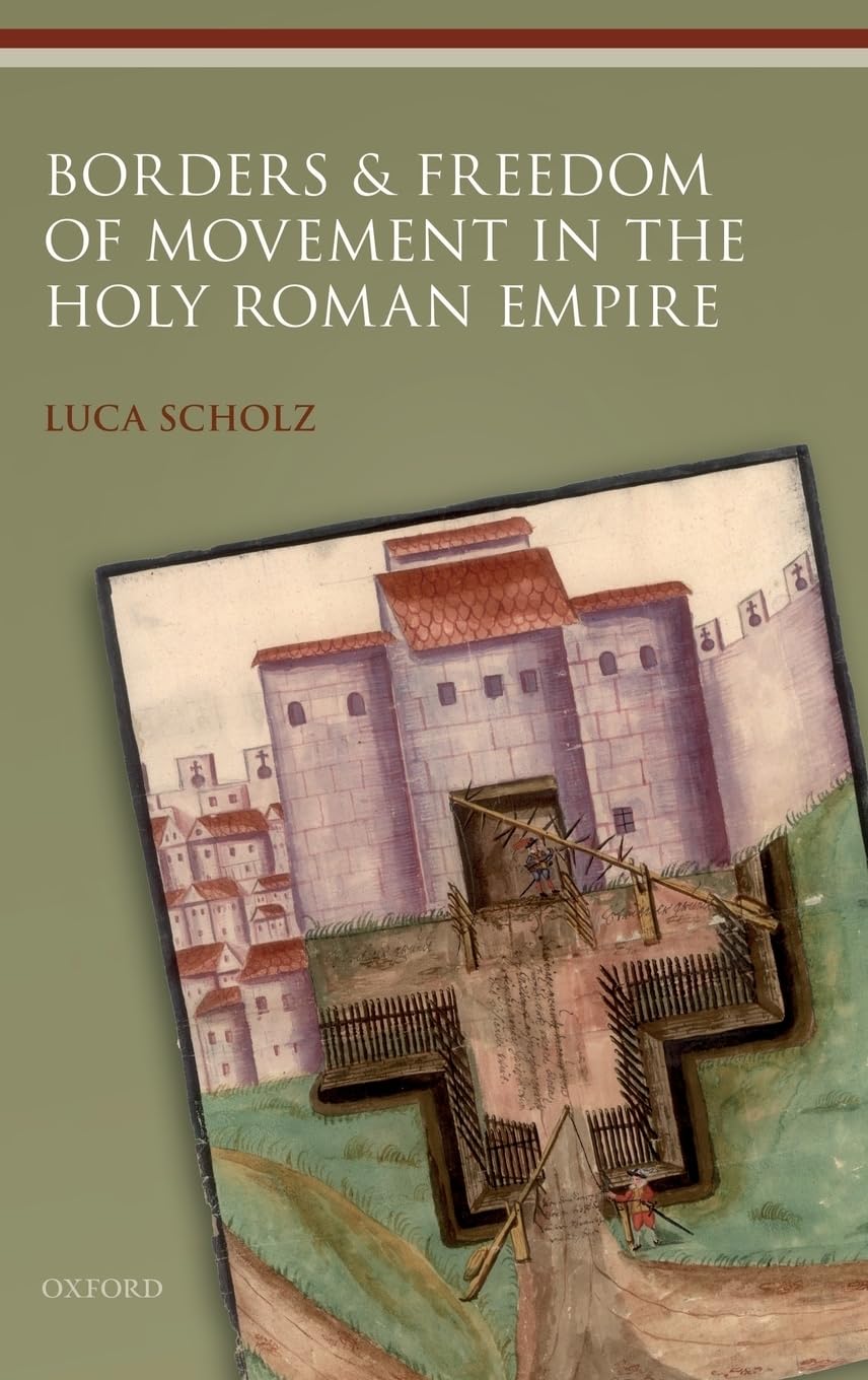 Borders and Freedom of Movement in the Holy Roman Empire (Studies in German History)