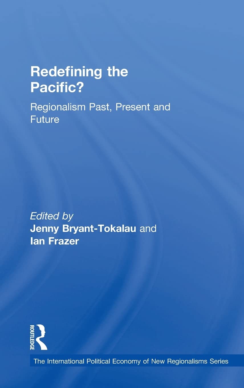 Redefining the Pacific?: Regionalism Past, Present and Future (The International Political Economy of New Regionalisms Series)