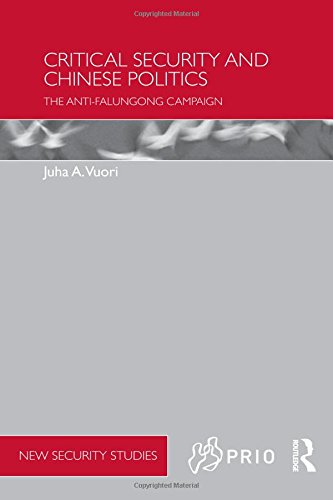 Critical Security and Chinese Politics: The anti-Falungong Campaign (Prio New Security Studies)