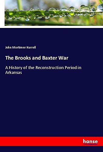 The Brooks and Baxter War: A History of the Reconstruction Period in Arkansas