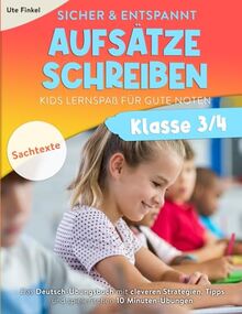 Sicher und entspannt Aufsätze schreiben Klasse 3/4 – Kids Lernspaß für gute Noten: Das Deutsch-Übungsbuch mit cleveren Strategien, Tipps und spielerischen 10 Minuten-Übungen | Teil 1: Sachtexte
