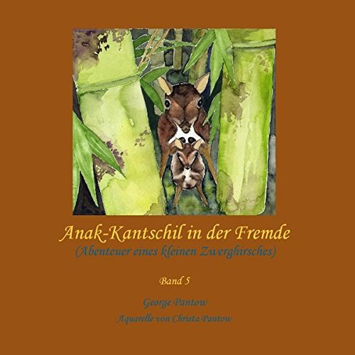 Anak-Kantschil in der Fremde: Abenteuer eines kleinen Zwerghirsches - Band 5