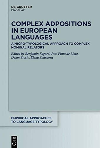 Complex Adpositions in European Languages: A Micro-Typological Approach to Complex Nominal Relators (Empirical Approaches to Language Typology [EALT], Band 65)