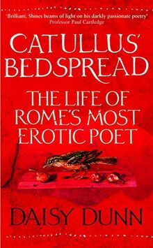 Catullus' Bedspread: The Life of Rome’s Most Erotic Poet