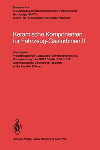 Keramische Komponenten für Fahrzeug-Gasturbinen II: Vom 24-26 November 1980 in Bad Neuenahr (Keramische Komponenten fur Fahrzeug-Gasturbinen)