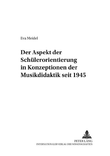 Der Aspekt der Schülerorientierung in Konzeptionen der Musikdidaktik seit 1945 (Beiträge zur Geschichte der Musikpädagogik)