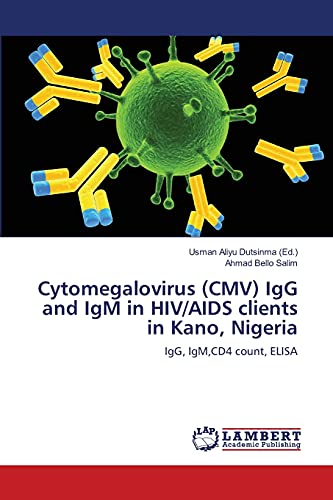 Cytomegalovirus (CMV) IgG and IgM in HIV/AIDS clients in Kano, Nigeria: IgG, IgM,CD4 count, ELISA