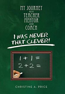 My Journey as a Teacher, Mentor, and Coach: I Was Never That Clever!