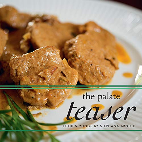 The Palate Teaser: Food Stylings by Stephana Arnold