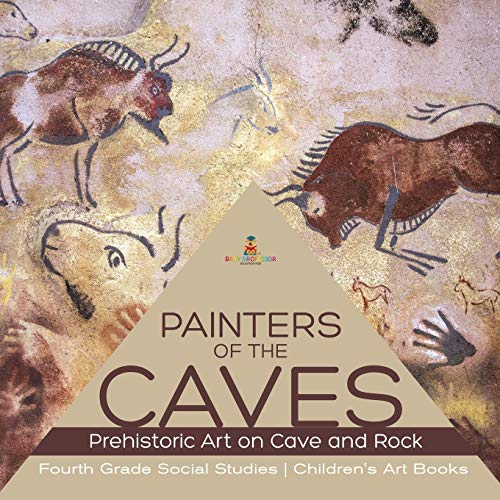 Baby Professor Painters Of The Caves Prehistoric Art On Cave And Rock Fourth Grade Social Studies Children's Art Books