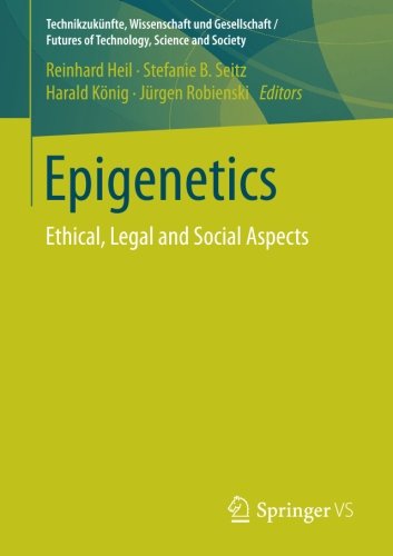 Epigenetics: Ethical, Legal and Social Aspects (Technikzukünfte, Wissenschaft und Gesellschaft / Futures of Technology, Science and Society)
