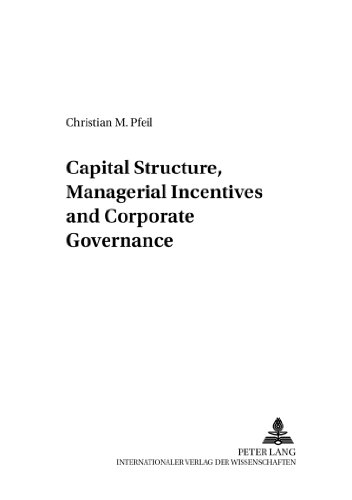 Capital Structure, Managerial Incentives and Corporate Governance (Entwicklung und Finanzierung)