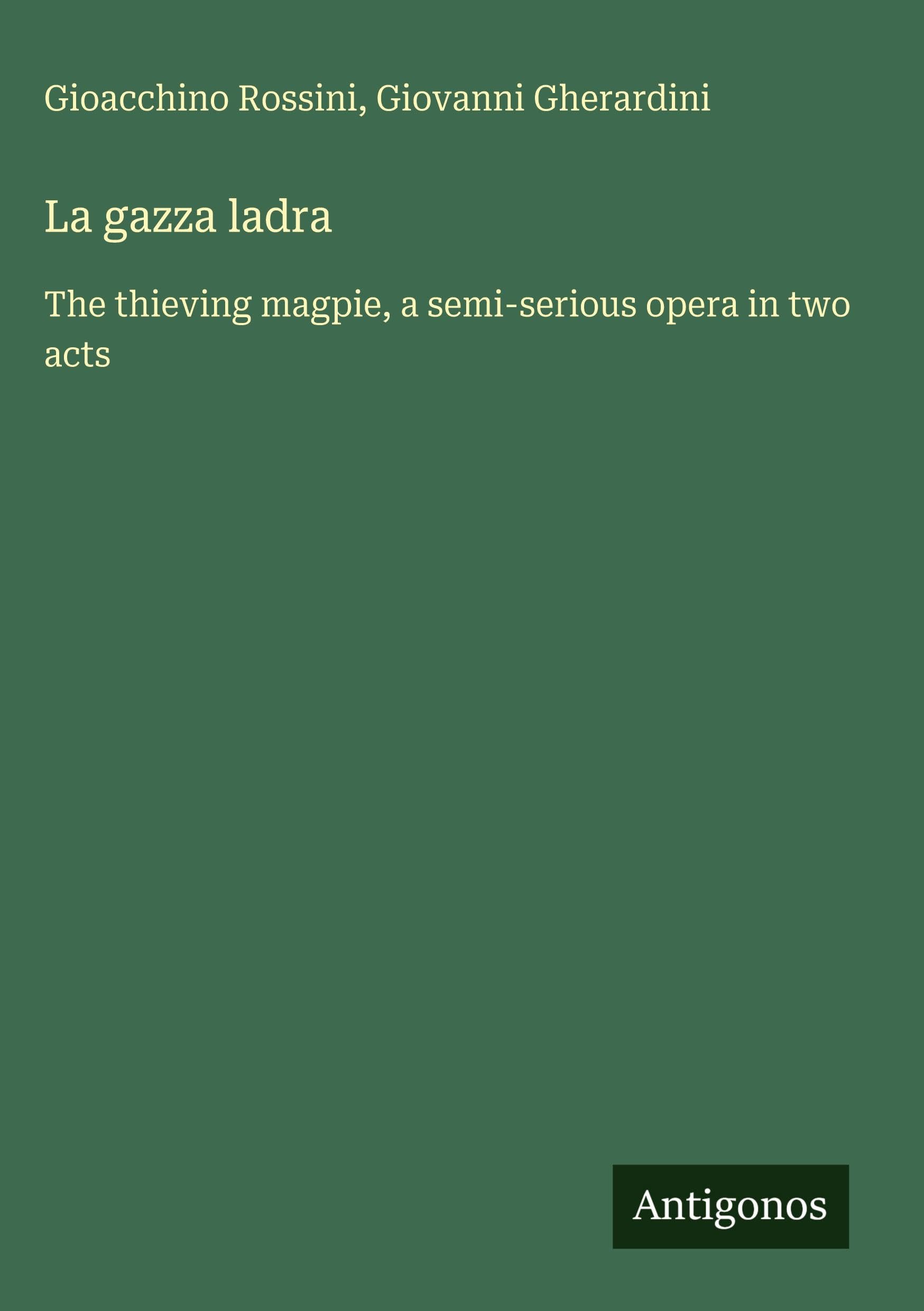 La gazza ladra: The thieving magpie, a semi-serious opera in two acts