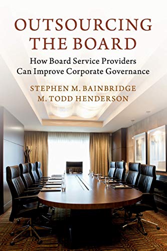 Bainbridge, Stephen M. Outsourcing The Board, How Board Service Providers Can Improve Corporate Governance
