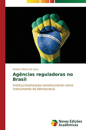 Agências reguladoras no Brasil: Institucionalização constitucional como instrumento da democracia